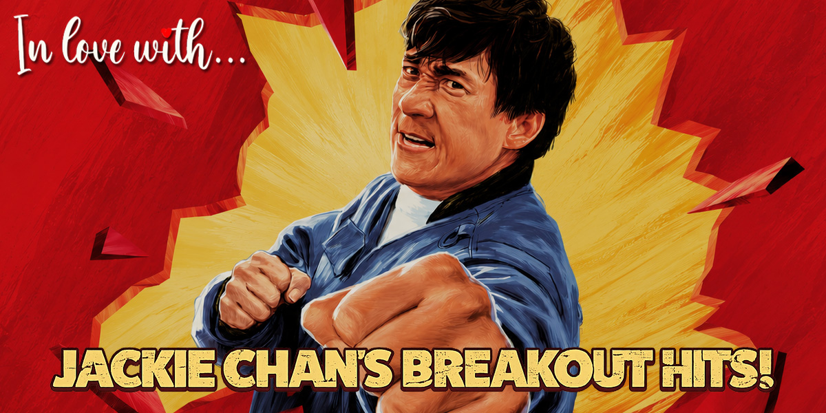In Love With… Jackie Chan’s Breakout Hits! 4K UHD